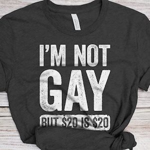 I&#39;m Not Gay But 20 is 20 T-Shirt - Funny Unisex Mens Joke Sarcastic Saying Shirt - Vintage Gag Gift TShirt for Birthday