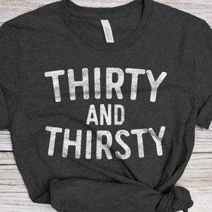 Thirty And Thirsty T-Shirt - Unisex Funny 30 AF Mens 30th Birthday Shirt - Born in 1993 Gift Vintage TShirt