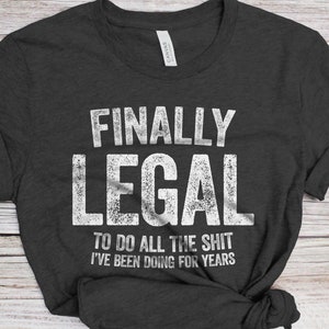 Finally Legal To Do All The Shit T-Shirt - Unisex Funny 21 AF Mens 21st Birthday Shirt - Born in 2005 BDay Gift Vintage TShirt