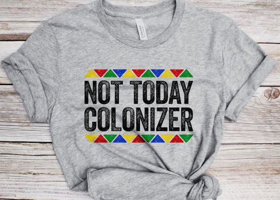Not Today Colonizer T Shirt Pan Africanism & Black Power Tee Not Today Colonizer T Shirt Pan Africanism & Black Power Tee