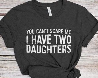 You Can't Scare Me I Have Two Daughters T-Shirt - Funny Mens 2 Daughters Dad Shirt - Vintage Daddy TShirt for Father's Day Christmas