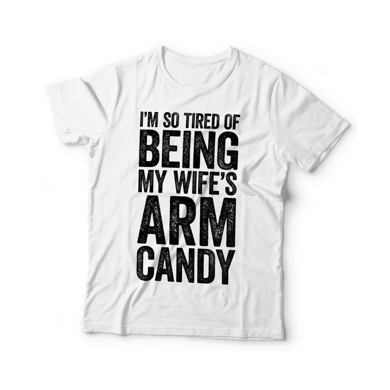 I'm so Tired of Being My Wife's Arm Candy T-shirt - Etsy