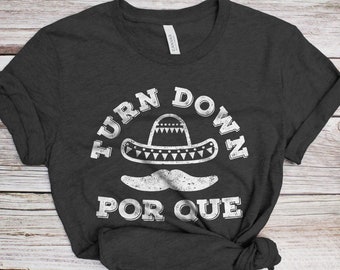 Turn Down Por Que T-Shirt - Unisex Mens Cinco De Drinko Tee Shirt - Cinco De Mayo TShirt Drinking Gift on Mexican Fiesta Party