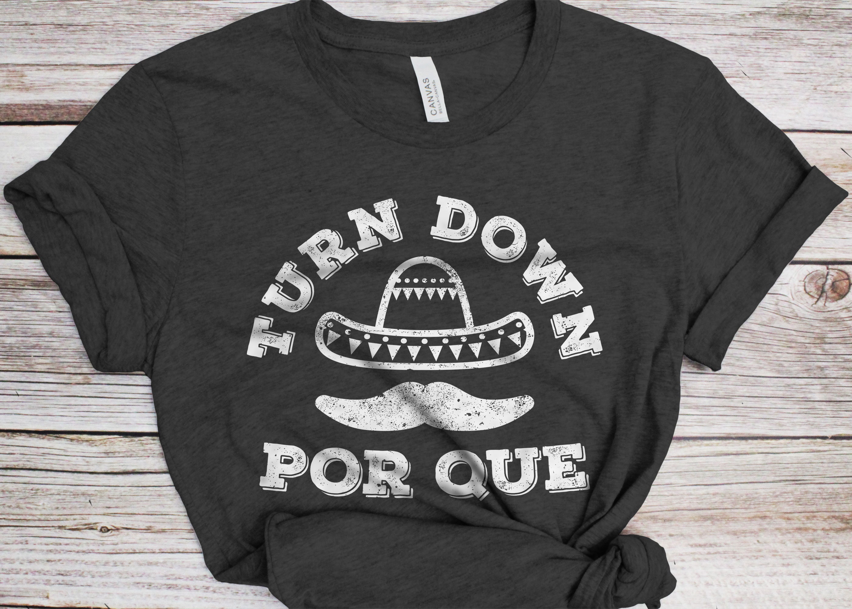 Turn Down Por Que - Cinco De Mayo & Drinking Party T-Shirt Turn Down Por Que - Cinco De Mayo & Drinking Party T-Shirt