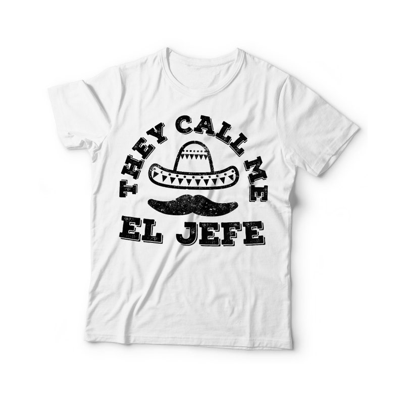 They Call Me El Jefe Tshirt Unisex Mens Cinco De Drinko Tee Etsy
