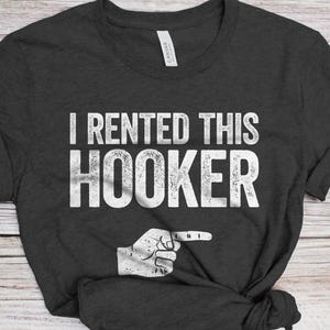 I Rented This Hooker T-Shirt - Funny Men Adult Humor Inapropriate Sarcastic Saying Shirt - Gag Offensive Gift TShirt for Birthday Christmas afbeelding 1