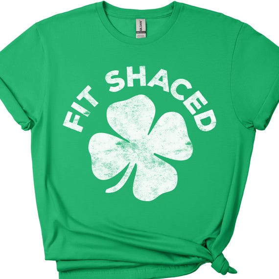 Fit Shaced T-Shirt Saint Patrick Day Gift Fit Shaced T-Shirt Saint Patrick Day Gift