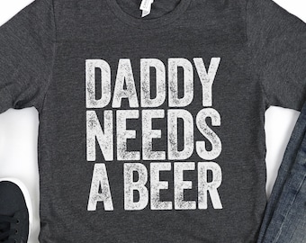Daddy Needs A Beer T-Shirt - Funny Mens Drinking Dad Shirt - Vintage Alcohol Lover Father TShirt Gift for Father's Day Christmas Birthday