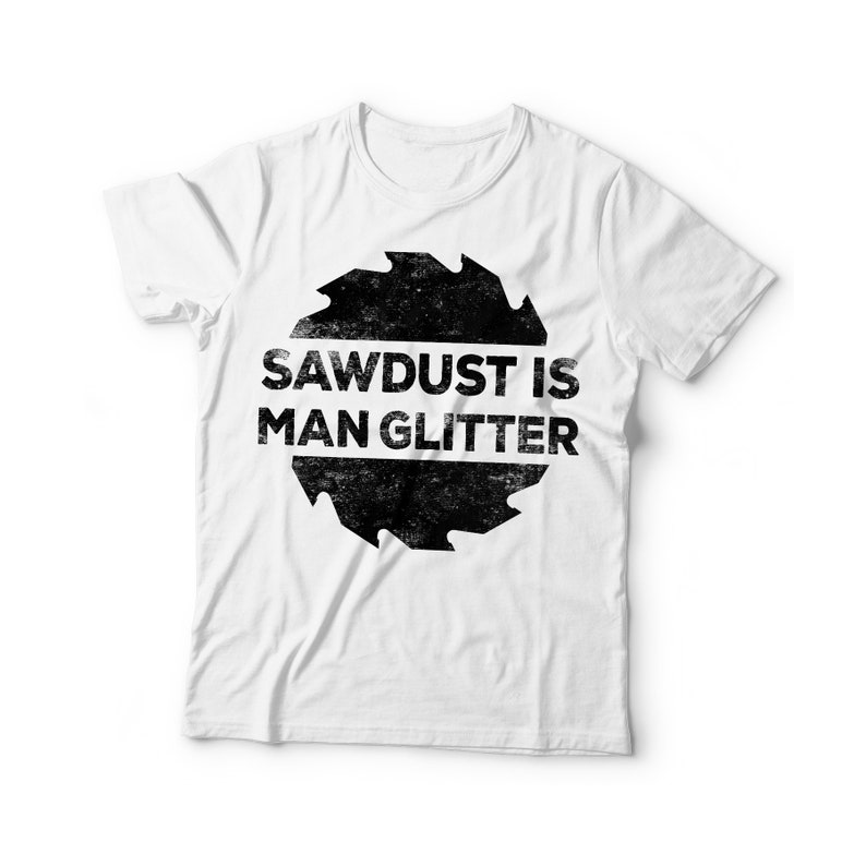 Funny Woodworking T-Shirt - "Sawdust Is Man Glitter" Gift For Carpenters & DIYers, Multiple Colors - View #5
