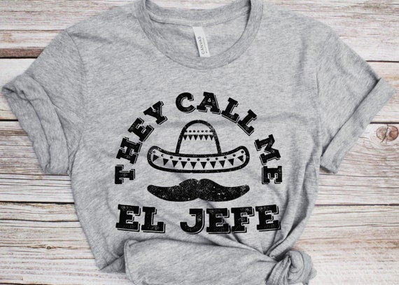 They Call Me El Jefe T-Shirt Cinco De Mayo Party Gift They Call Me El Jefe T-Shirt Cinco De Mayo Party Gift
