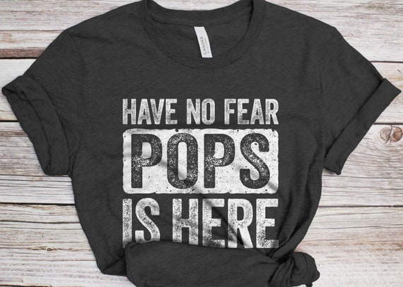 Fathers Day Shirt Have No Fear Pop Pop Is Here Funny Fathers Day Shirt Have No Fear Pop Pop Is Here Funny