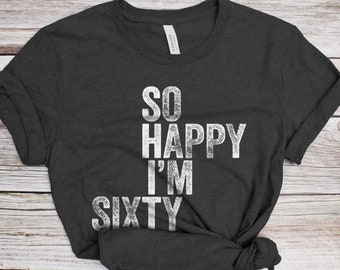 So Happy I'm Sixty T-Shirt - Unisex Funny 60 AF Mens 60th Birthday Shirt - Born in 1966 Gift Vintage TShirt for Father's Day BDay Christmas