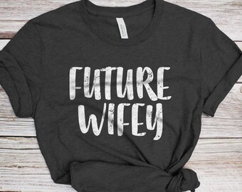 Future Wifey T-Shirt - Funny Womens Engagement Future Wife Shirt - Vintage Party Gift TShirt for Mother's Day Christmas