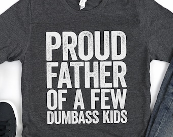 Proud Father Of A Few Dumbass Kids T-Shirt - Funny Mens Dad Papa Grandpa Shirt - Vintage Funny Daddy TShirt Gift for Birthday Christmas