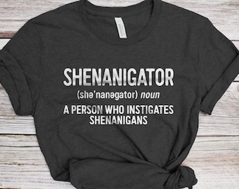 Shenanigator T-Shirt - Funny Shenanigator Noun A Person Who Investigates Shenanigans Shirt - Definition TShirt Gift for St Patrick's Day