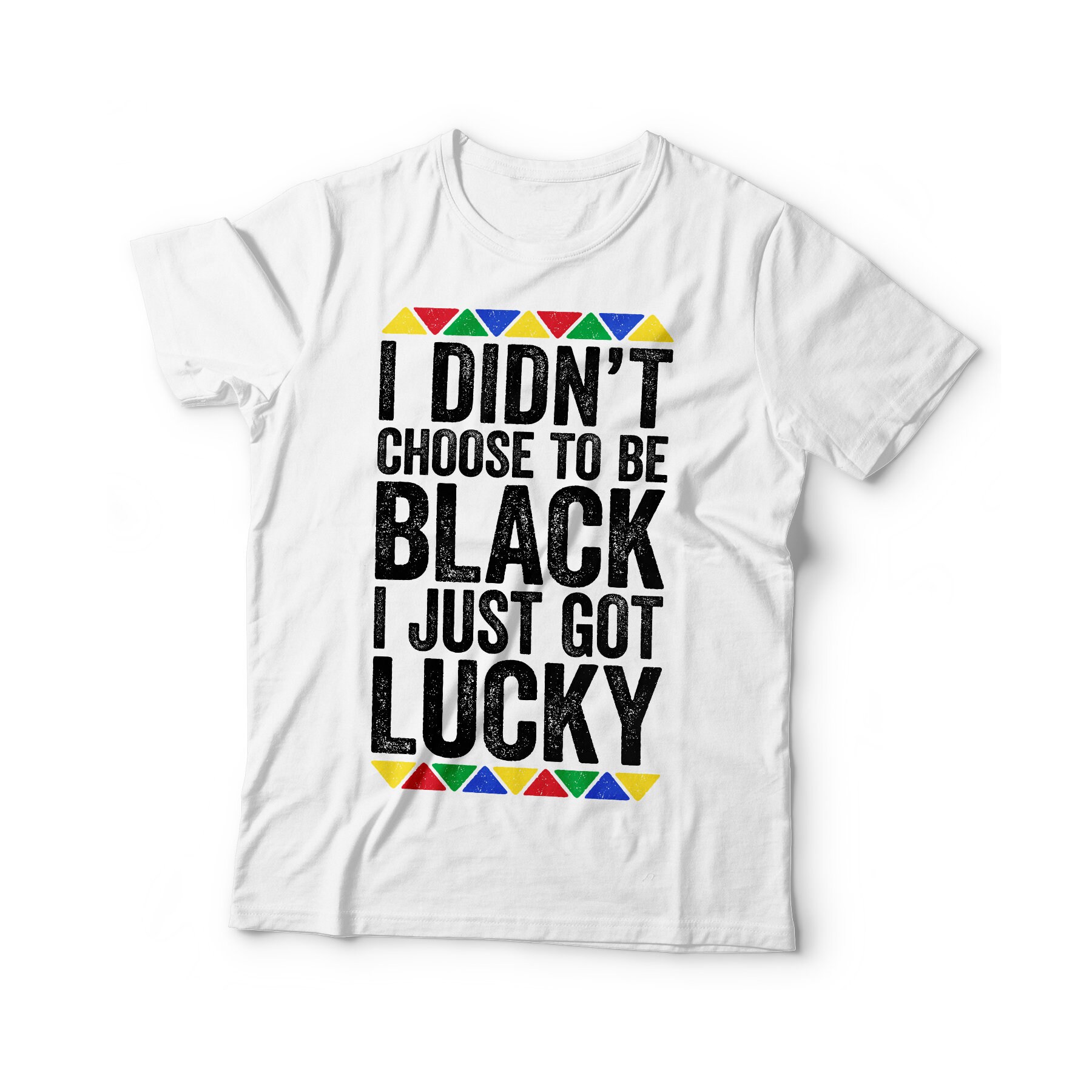 I Didn't Choose to Be Black I Just Got Lucky T-shirt