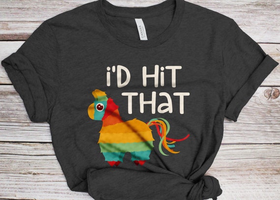 I'd Hit That Pinata T-Shirt Cinco De Mayo Party Gift Shirt I'd Hit That Pinata T-Shirt Cinco De Mayo Party Gift Shirt