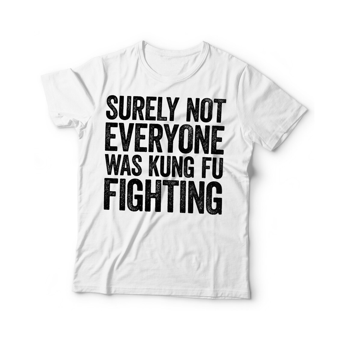 Surely Not Everyone Was Kung Fu Fighting Tshirt Unisex Etsy
