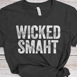 Wicked Smaht T-Shirt - Unisex Funny Mens Boston Shirt - Boston Local Slang TShirt Gift for Christmas Birthday