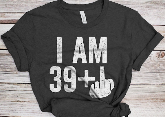 39+1 Middle Finger Birthday Shirt 40th Bday Special Gift 39+1 Middle Finger Birthday Shirt 40th Bday Special Gift