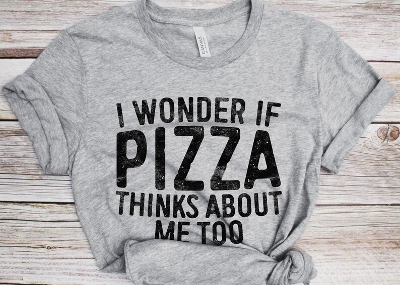 I Wonder If Pizza Thinks About Me Too T-Shirt - Unisex Funny Saying Mens Sarcastic Shirt - Pizza Lover Gift TShirt for Christmas Birthday image 2
