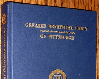 The Greater/German Beneficial Union of Pittsburgh, 100 Years: 1892-1992 ~Fraternal Organization History ~ German Immigrants ~ Pennsylvania