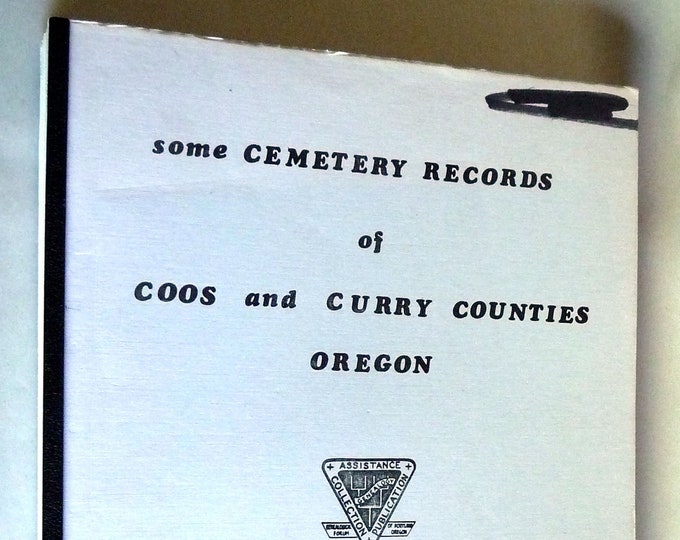 Some Cemetery Records of Coos and Curry Counties Oregon 1982 Genealogical Forum of Portland, OR