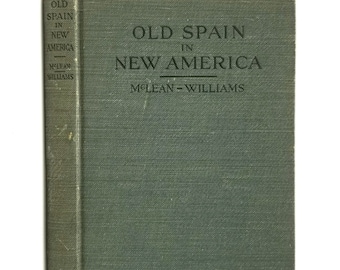 Old Spain in New America 1916 by Robert McLean & Grace Petrie Williams ~ Missionary History in New World