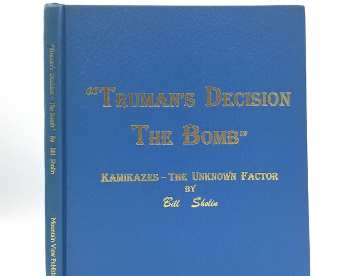 Truman's Decision- The Bomb: Kamikazes the Unknown Factor Vol. 1 1997 by Bill Sholin Hardcover - World War II - History