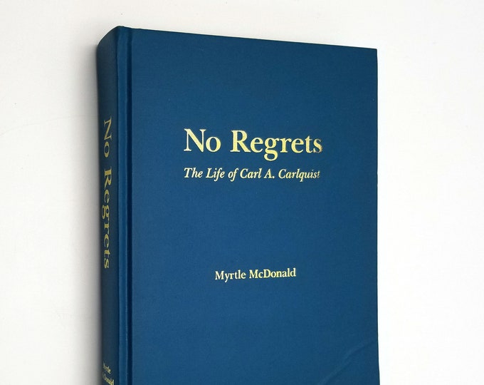 No Regrets: The Life of Carl A Carlquist (1857-1938) ~ Biography Swedish-American LDS by Myrtle McDonald