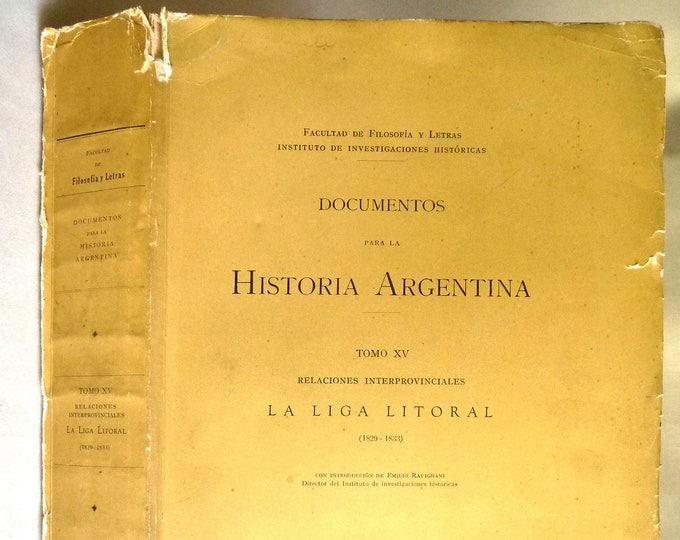 Documentos Para La Historia Argentina Tomo XV: Relaciones Interprovinciales La Liga Litoral (1829-1833) ~ scarce