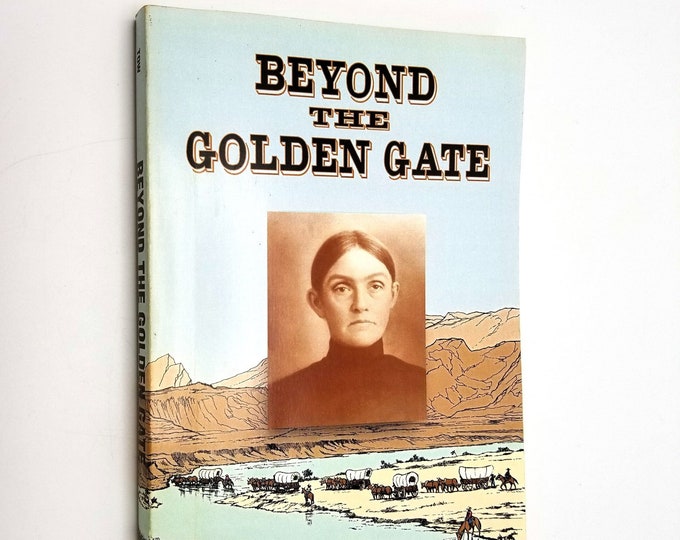 Beyond the Golden Gate: A Pioneer Woman's [1853] Journey to California and Tillamook, Oregon ~ Gayle Tow