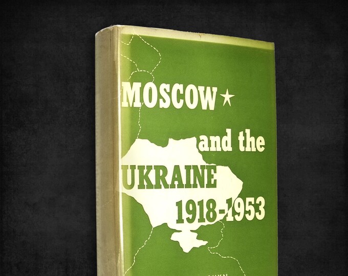 Moscow and the Ukraine 1918-1953: A Study of Russian Bolshevik Nationality Policy by Basil Dmytryshyn SIGNED ~ Soviet Russia History