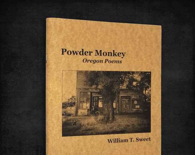 Powder Monkey: Oregon Poems by William T. Sweet 2007 Eugene Pacific NW Poetry