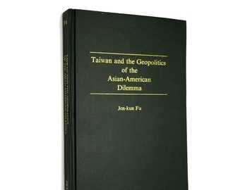 Taiwan and the Geopolitics of the Asian-American Dilemma ~Jen-kun Fu SIGNED ~Sino-American Relations ~China ~Foreign Policy