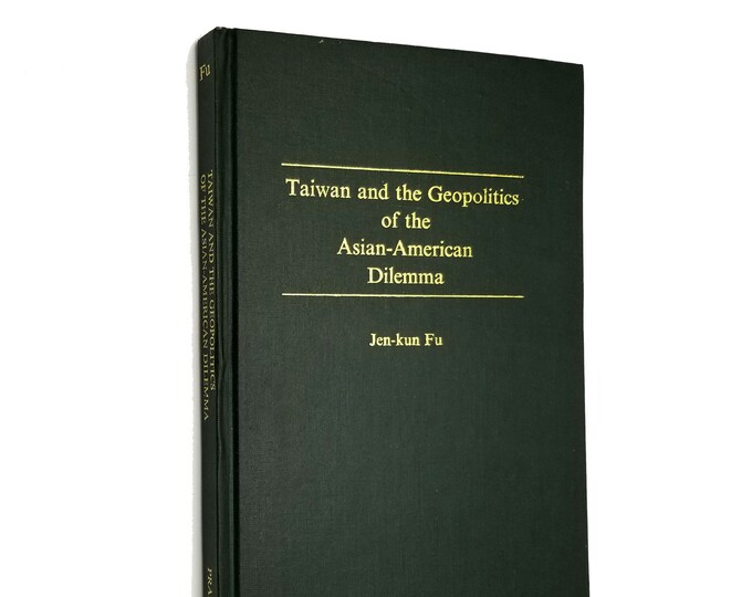 Taiwan and the Geopolitics of the Asian-American Dilemma ~Jen-kun Fu SIGNED ~Sino-American Relations ~China ~Foreign Policy