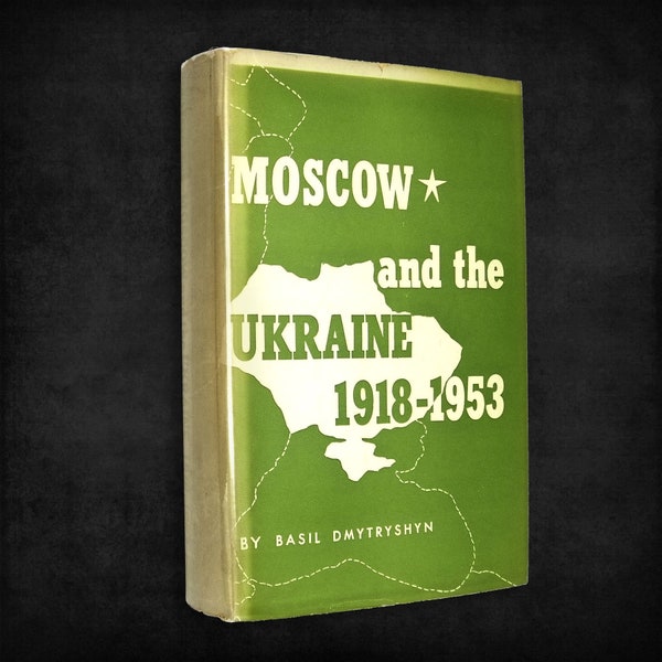 Moscow and the Ukraine 1918-1953: A Study of Russian Bolshevik Nationality Policy by Basil Dmytryshyn SIGNED ~ Soviet Russia History