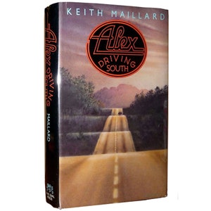 Alex Driving South 1980 by Keith Maillard - First Edition ~ Author&#39;s first novel