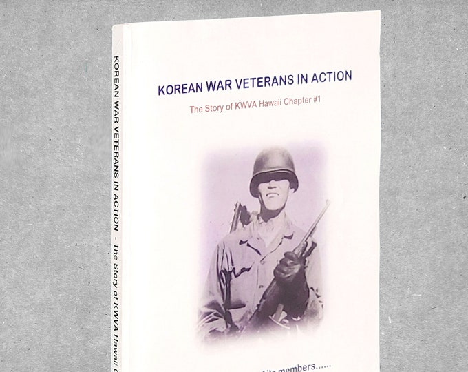 Korean War Veterans in Action: The Story of KWVA Hawaii Chapter #1 ~ 2013