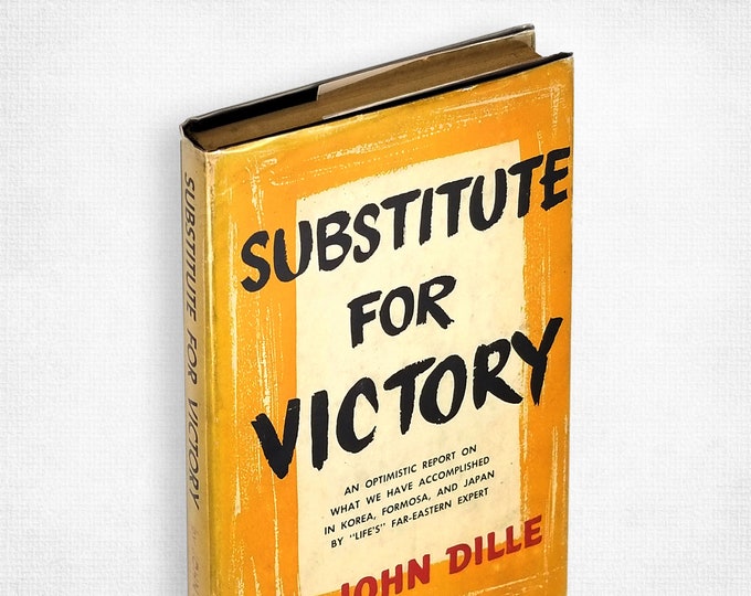 Substitute for Victory 1954 John Dille ~ Report on the Korean War Armistice ~ rebuttal to MacArthur