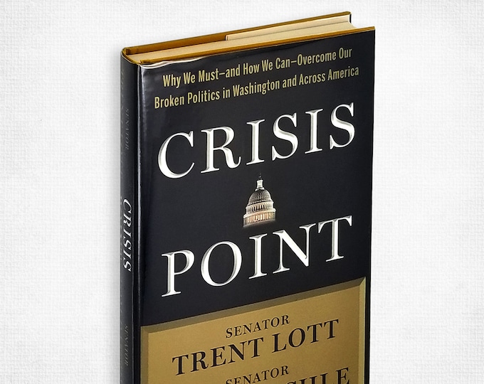 Crisis Point: Why We Must and How We Can - Overcome Our Broken Politics by Trent Lott & Tom Daschle SIGNED 1st Ed Hardcover w/ Dust Jacket