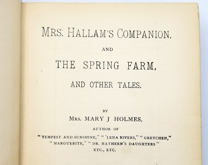 Antique Ficton: Mrs. Hallam's Companion and The Spring Farm & Other Tales  1st Edition Hardcover 1896 Mary J. Holmes Short Stories