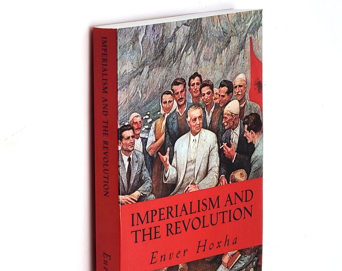 Imperialism and the Revolution by Enver Hoxha ~ Albania ~ Marxist-Leninist Anti-Revisionist Communism ~ Critique of Maoism