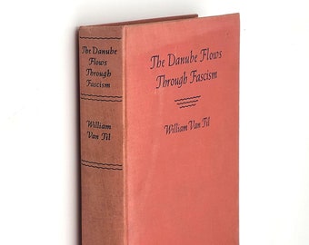 The Danube Flows Through Fascism: Nine Hundred Miles in a Fold-Boat 1938 William Van Til ~ Central Europe travelogue & political attitudes