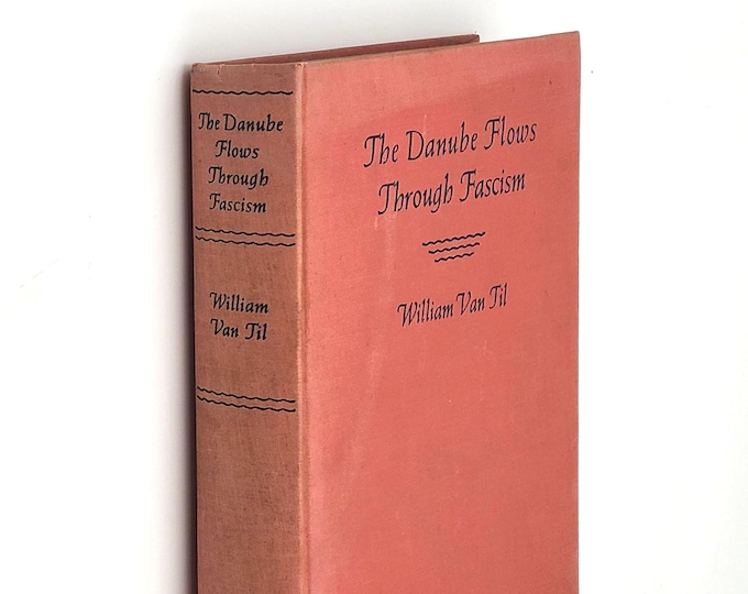 The Danube Flows Through Fascism: Nine Hundred Miles in a Fold-Boat 1938 William Van Til ~ Central Europe travelogue & political attitudes