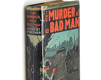 The Murder of a Bad Man 1936 Hulbert Footner ~ First Edition
