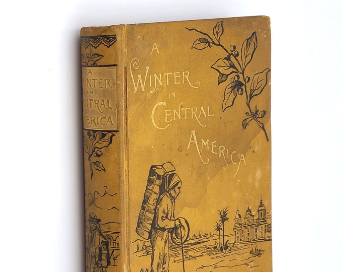 A Winter in Central America and Mexico 1886 Helen J. Sanborn ~ Woman's Travel Narrative ~ Guatemala, Panama, Coffee [Chase & Sanborn], etc