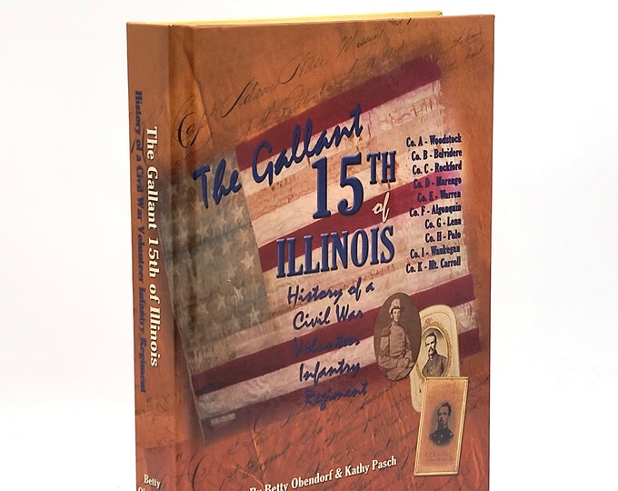 The Gallant 15th of Illinois: History of a Civil War Volunteer Infantry Regiment ~ Battle of Shiloh, Andersonville, etc.