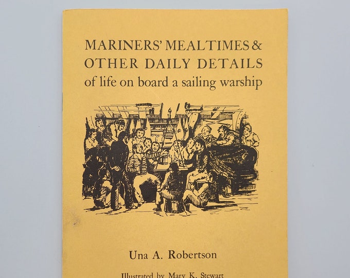 Mariners Meal Times & Other Daily Details of life on board British sailing ships (c.1780-1830) ~food, clothing, quarters, etc Una Robertson