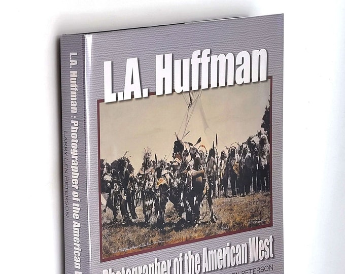 L.A. Huffman: Photographer of the American West 2003 Larry Len Peterson SIGNED First Edition ~Miles City Montana ~Yellowstone ~Cowboys